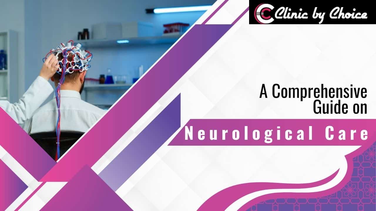 A Comprehensive Guide on Neurological Care