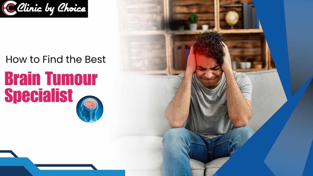 How to Find the Best Brain Tumour Specialist?