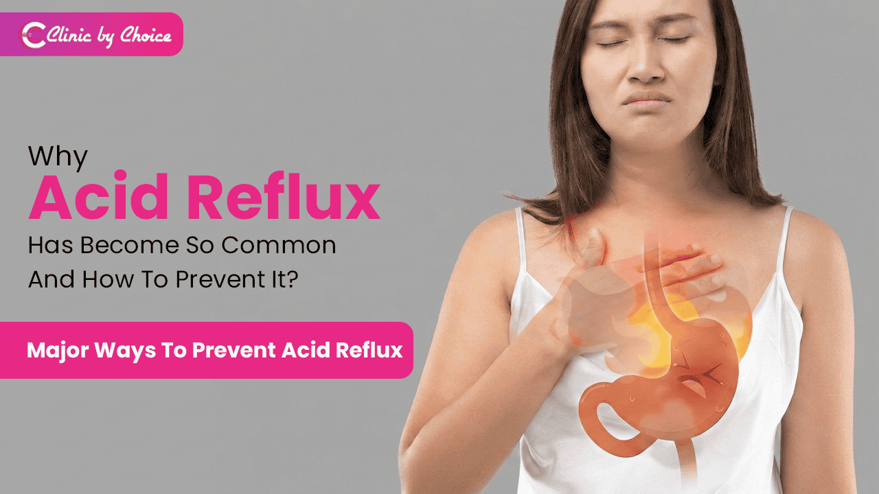 Why Acid Reflux Has Become So Common And How To Prevent It? Major Ways To Prevent Acid Reflux